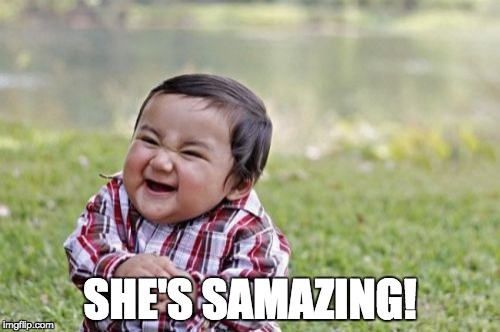 Evil Toddler Meme | SHE'S SAMAZING! | image tagged in memes,evil toddler | made w/ Imgflip meme maker