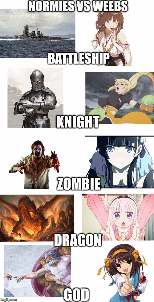 NORMIES VS WEEBS; BATTLESHIP; KNIGHT; ZOMBIE; DRAGON; GOD image tagged in n...