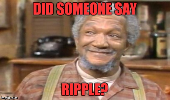 DID SOMEONE SAY RIPPLE? | made w/ Imgflip meme maker