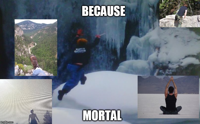 BECAUSE; MORTAL | image tagged in because mortal,scumbag | made w/ Imgflip meme maker