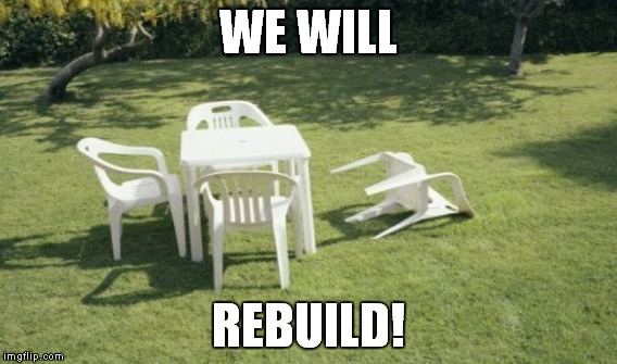 WE WILL REBUILD! | made w/ Imgflip meme maker
