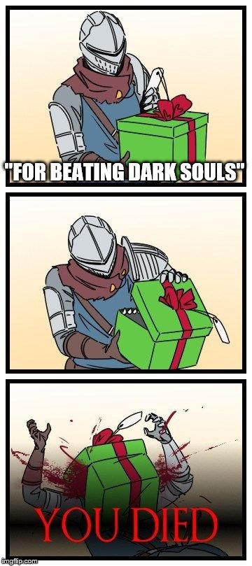 "FOR BEATING DARK SOULS" | made w/ Imgflip meme maker