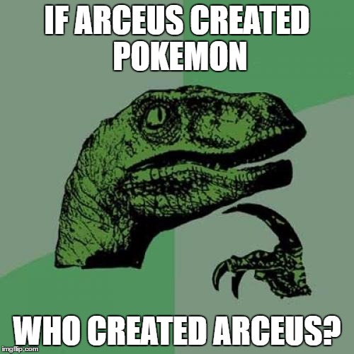  who Created Arceus | IF ARCEUS CREATED POKEMON; WHO CREATED ARCEUS? | image tagged in philosoraptor,joke,pokemon,arceus | made w/ Imgflip meme maker