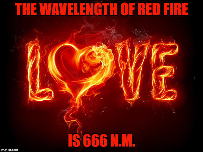 THE WAVELENGTH OF RED FIRE IS 666 N.M. | made w/ Imgflip meme maker