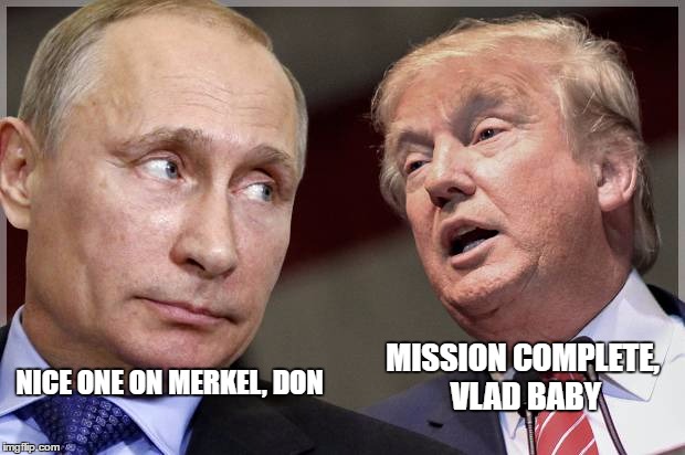 NICE ONE ON MERKEL, DON; MISSION COMPLETE, VLAD BABY | image tagged in pt | made w/ Imgflip meme maker