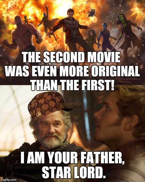 THE SECOND MOVIE WAS EVEN MORE ORIGINAL THAN THE FIRST! I AM YOUR FATHER, STAR LORD. | made w/ Imgflip meme maker