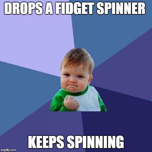 Success Kid Meme | DROPS A FIDGET SPINNER; KEEPS SPINNING | image tagged in memes,success kid | made w/ Imgflip meme maker