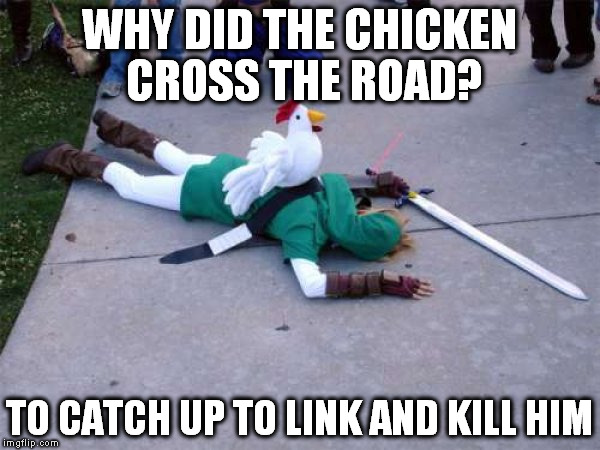 Zelda Chicken | WHY DID THE CHICKEN CROSS THE ROAD? TO CATCH UP TO LINK AND KILL HIM | image tagged in zelda,link,chicken | made w/ Imgflip meme maker