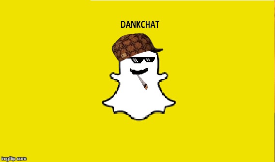 DANKCHAT | image tagged in snapchat,joint,dank glasses scumbag hat | made w/ Imgflip meme maker