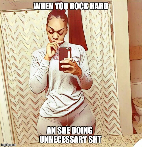 WHEN YOU ROCK HARD; AN SHE DOING UNNECESSARY SHT | image tagged in iceberg | made w/ Imgflip meme maker