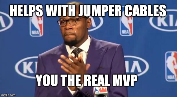 You The Real MVP Meme | HELPS WITH JUMPER CABLES; YOU THE REAL MVP | image tagged in memes,you the real mvp | made w/ Imgflip meme maker