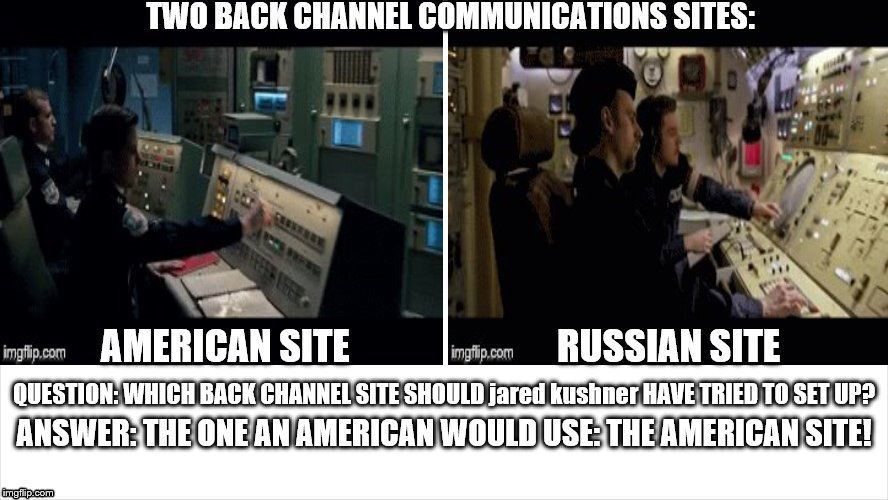 two back channel communications sites | QUESTION: WHICH BACK CHANNEL SITE SHOULD jared kushner HAVE TRIED TO SET UP? ANSWER: THE ONE AN AMERICAN WOULD USE: THE AMERICAN SITE! | image tagged in american back channel site,russian back channel site,back channels,kushner russia,kushner traitor tresaon,trump russia collusion | made w/ Imgflip meme maker