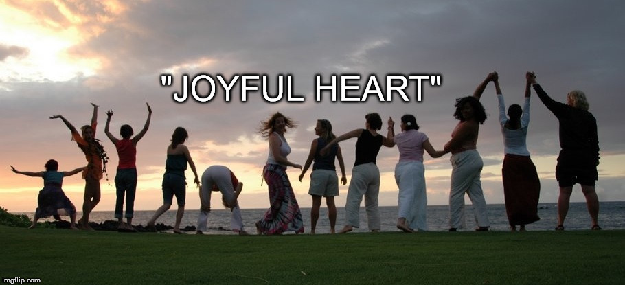 "JOYFUL HEART" | image tagged in joyful heart | made w/ Imgflip meme maker