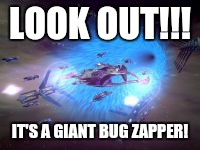 Babylon 5 for MoonYu2, I couldn't resist | LOOK OUT!!! IT'S A GIANT BUG ZAPPER! | image tagged in krischamblee | made w/ Imgflip meme maker