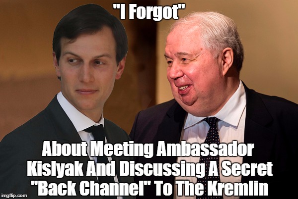 Jared Kushner "Forgot About" Meeting Russian Ambassador Kislyak And Discussing Back Channel Kremlin Communication | "I Forgot"; About Meeting Ambassador Kislyak And Discussing A Secret "Back Channel" To The Kremlin | image tagged in thick as thieves,deplorable kushner,if it smells like a rat,if it acts like a rat,if it lies like a rug | made w/ Imgflip meme maker