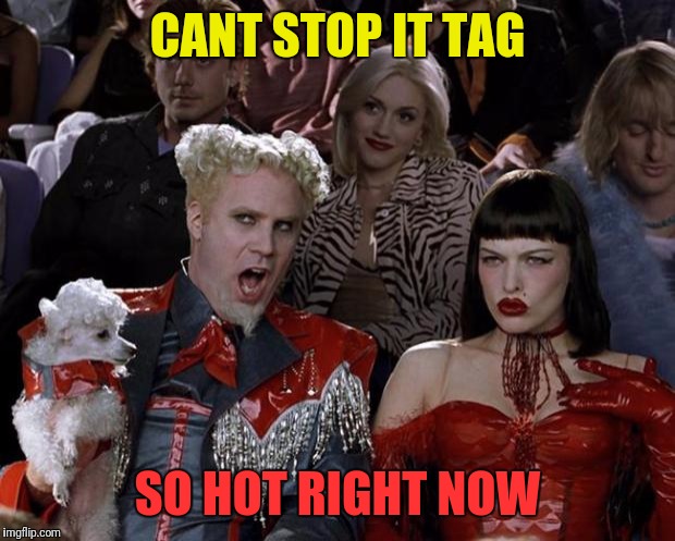 Mugatu So Hot Right Now Meme | CANT STOP IT TAG SO HOT RIGHT NOW | image tagged in memes,mugatu so hot right now | made w/ Imgflip meme maker