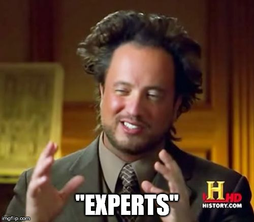 Ancient Aliens Meme | "EXPERTS" | image tagged in memes,ancient aliens | made w/ Imgflip meme maker