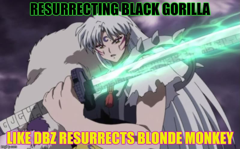 RESURRECTING BLACK GORILLA LIKE DBZ RESURRECTS BLONDE MONKEY | made w/ Imgflip meme maker