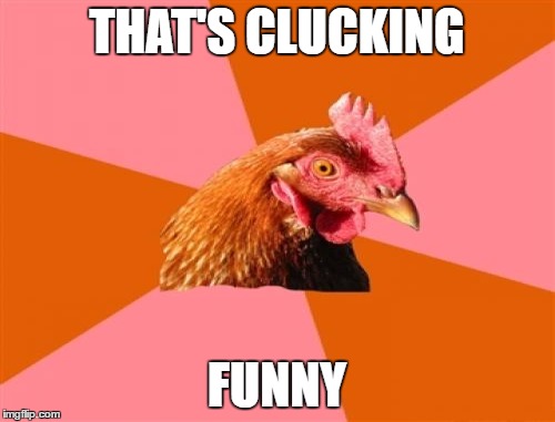 THAT'S CLUCKING FUNNY | made w/ Imgflip meme maker