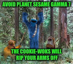 AVOID PLANET SESAME GAMMA 7 THE COOKIE-WOKS WILL RIP YOUR ARMS OFF | made w/ Imgflip meme maker