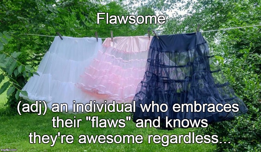 Flawsome; (adj) an individual who embraces their "flaws" and knows they're awesome regardless... | image tagged in individual,hug,awesome | made w/ Imgflip meme maker