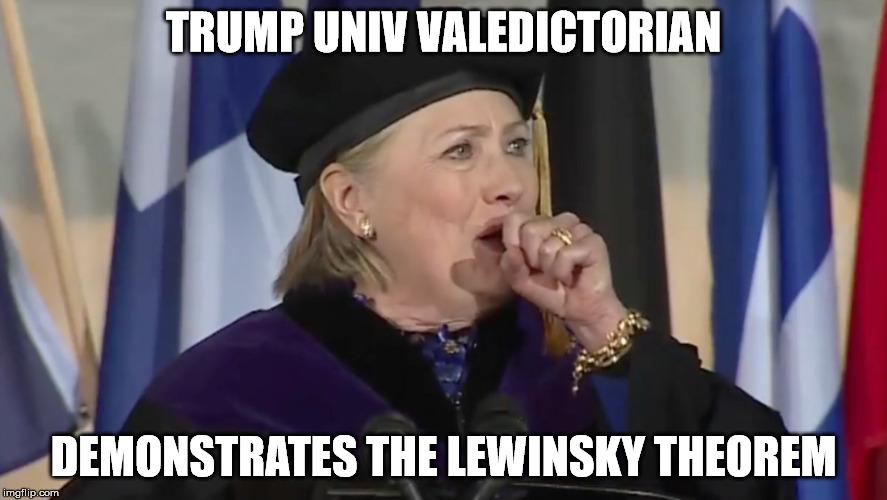 TRUMP UNIV VALEDICTORIAN; DEMONSTRATES THE LEWINSKY THEOREM | image tagged in hillary clinton | made w/ Imgflip meme maker