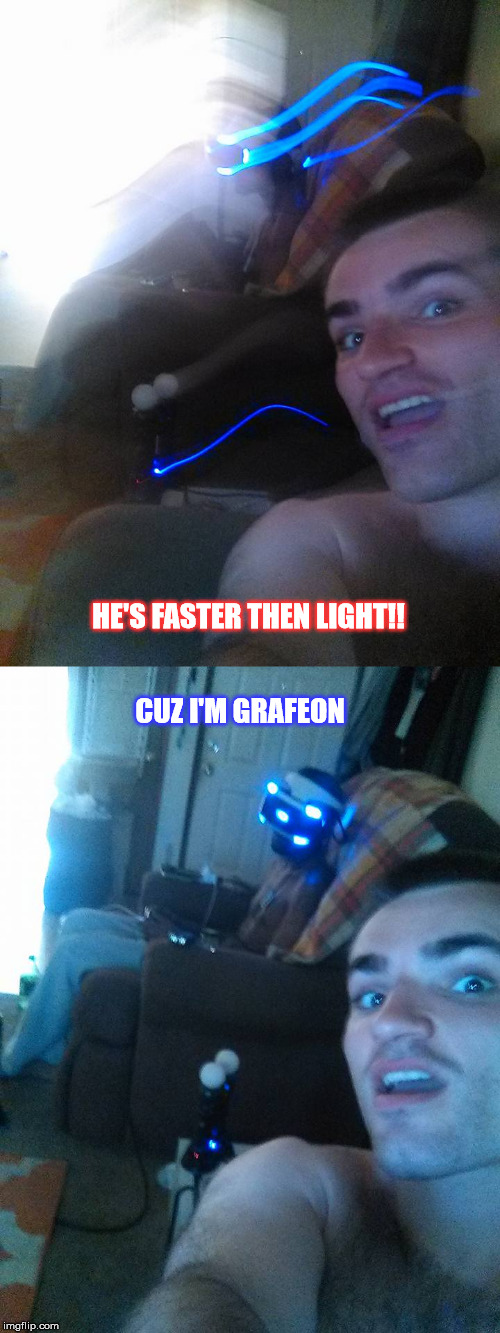 Can you match his speed? | HE'S FASTER THEN LIGHT!! CUZ I'M GRAFEON | image tagged in playstation,vr,speed of light | made w/ Imgflip meme maker