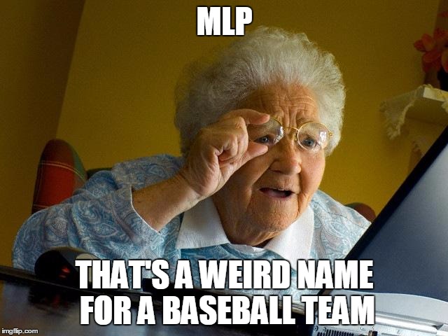 Grandma Finds The Internet | MLP; THAT'S A WEIRD NAME FOR A BASEBALL TEAM | image tagged in memes,grandma finds the internet | made w/ Imgflip meme maker