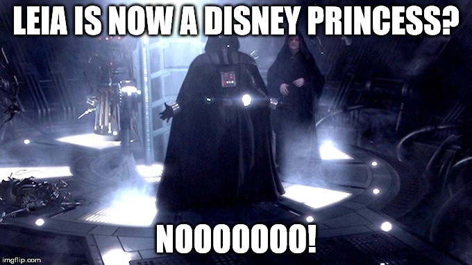 Darth Vader No | LEIA IS NOW A DISNEY PRINCESS? NOOOOOOO! | image tagged in darth vader no | made w/ Imgflip meme maker