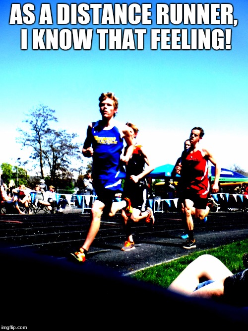 joe | AS A DISTANCE RUNNER, I KNOW THAT FEELING! | image tagged in joe | made w/ Imgflip meme maker