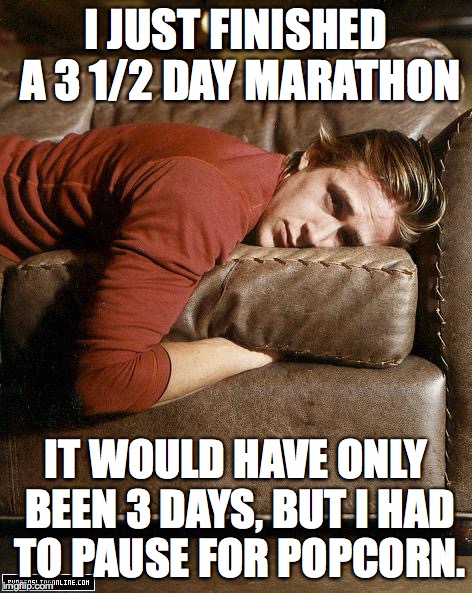 Movie Marathon | I JUST FINISHED A 3 1/2 DAY MARATHON; IT WOULD HAVE ONLY BEEN 3 DAYS, BUT I HAD TO PAUSE FOR POPCORN. | image tagged in ryan gosling on a couch,marathon | made w/ Imgflip meme maker