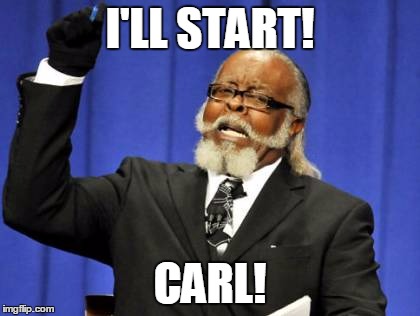 Too Damn High Meme | I'LL START! CARL! | image tagged in memes,too damn high | made w/ Imgflip meme maker
