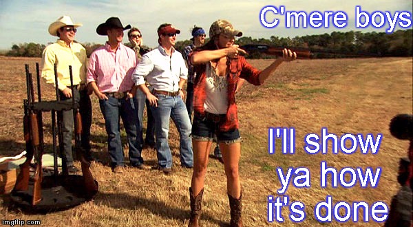 C'mere boys; I'll show ya how it's done | image tagged in country girl | made w/ Imgflip meme maker