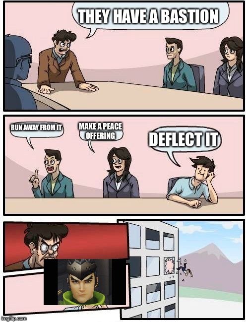 Boardroom Meeting Suggestion | THEY HAVE A BASTION; RUN AWAY FROM IT; MAKE A PEACE OFFERING; DEFLECT IT | image tagged in memes,boardroom meeting suggestion | made w/ Imgflip meme maker