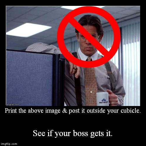 Or, see the link in comments to my original meme that didn't get featured. | image tagged in funny,demotivationals,office space,bill lumbergh | made w/ Imgflip demotivational maker