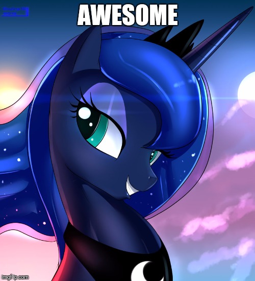 hello luna | AWESOME | image tagged in hello luna | made w/ Imgflip meme maker