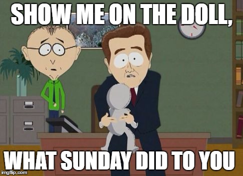 Show me on the doll | SHOW ME ON THE DOLL, WHAT SUNDAY DID TO YOU | image tagged in show me on the doll | made w/ Imgflip meme maker