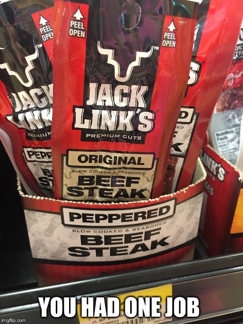 You Had One Job  | YOU HAD ONE JOB | image tagged in you had one job,beef jerky | made w/ Imgflip meme maker