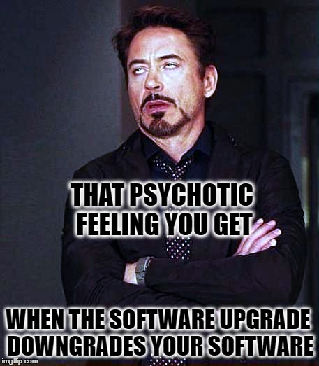 Windows 10 | THAT PSYCHOTIC FEELING YOU GET; WHEN THE SOFTWARE UPGRADE DOWNGRADES YOUR SOFTWARE | image tagged in windows update,windows 10,microsoft,epic fail,software | made w/ Imgflip meme maker