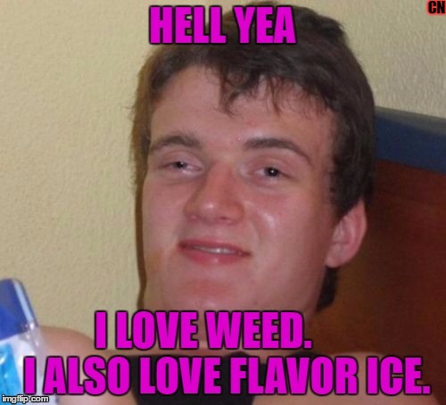 CN | image tagged in weed  flavor ice | made w/ Imgflip meme maker