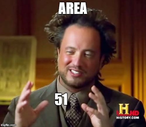 Ancient Aliens Meme | AREA 51 | image tagged in memes,ancient aliens | made w/ Imgflip meme maker