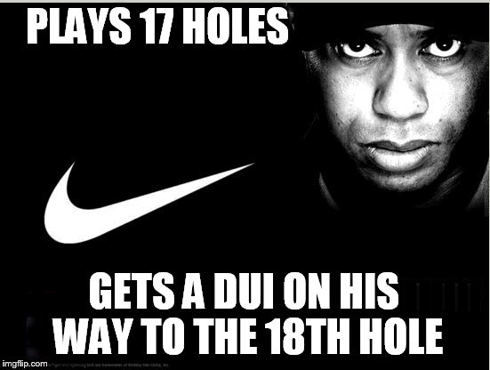 PLAYS 17 HOLES IIIIIIIIIIIIIII GETS A DUI ON HIS WAY TO THE 18TH HOLE | made w/ Imgflip meme maker