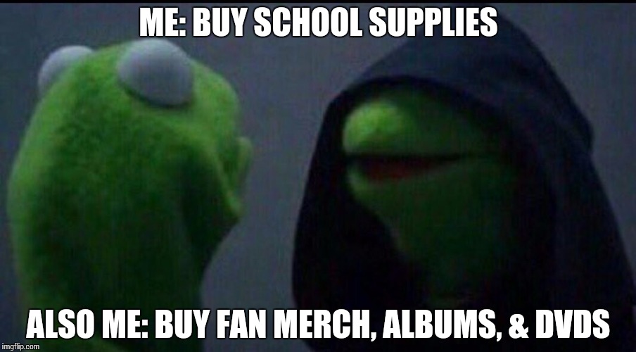 Also Me | ME: BUY SCHOOL SUPPLIES; ALSO ME: BUY FAN MERCH, ALBUMS, & DVDS | image tagged in also me | made w/ Imgflip meme maker