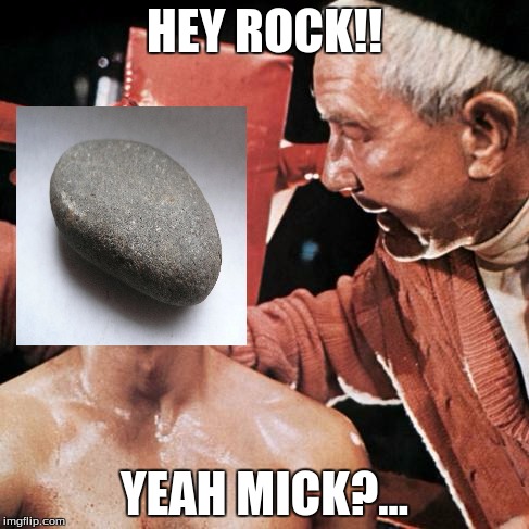 Rocky aamun tarpeessa | HEY ROCK!! YEAH MICK?... | image tagged in rocky aamun tarpeessa | made w/ Imgflip meme maker