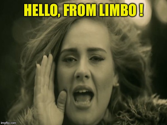 HELLO, FROM LIMBO ! | made w/ Imgflip meme maker