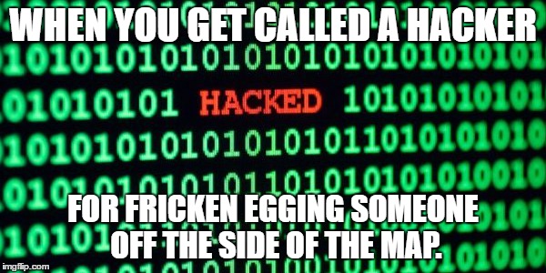 WHEN YOU GET CALLED A HACKER; FOR FRICKEN EGGING SOMEONE OFF THE SIDE OF THE MAP. | made w/ Imgflip meme maker