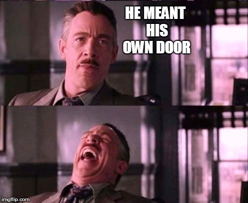HE MEANT HIS OWN DOOR | made w/ Imgflip meme maker