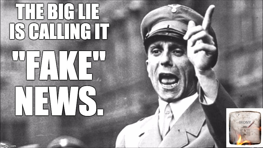 Goebbels | THE BIG LIE IS CALLING IT; "FAKE" NEWS. | image tagged in goebbels | made w/ Imgflip meme maker