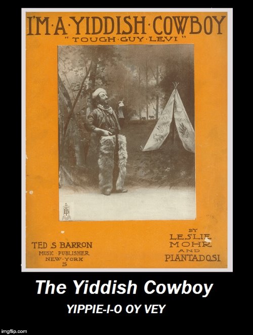Levis: They're not just a tough pair of pants... | image tagged in jewish cowboy | made w/ Imgflip meme maker