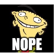NOPE | image tagged in ed from ed edd n eddy | made w/ Imgflip meme maker